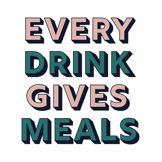 EVERY DRINK GIVES MEALS